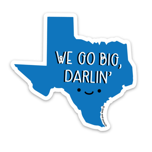 NEW! Funny 3 Inch We Go Big Darlin' Texas Diecut Vinyl Sticker