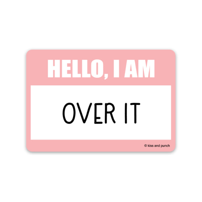 3 Inch Hello I Am Over It Nametag Matte Vinyl Sticker