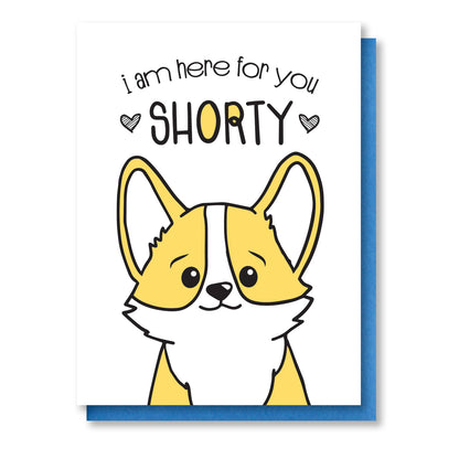 Here For You Shorty | Corgi Face Encouragement Sympathy Letterpress Card | kiss and punch - Kiss and Punch